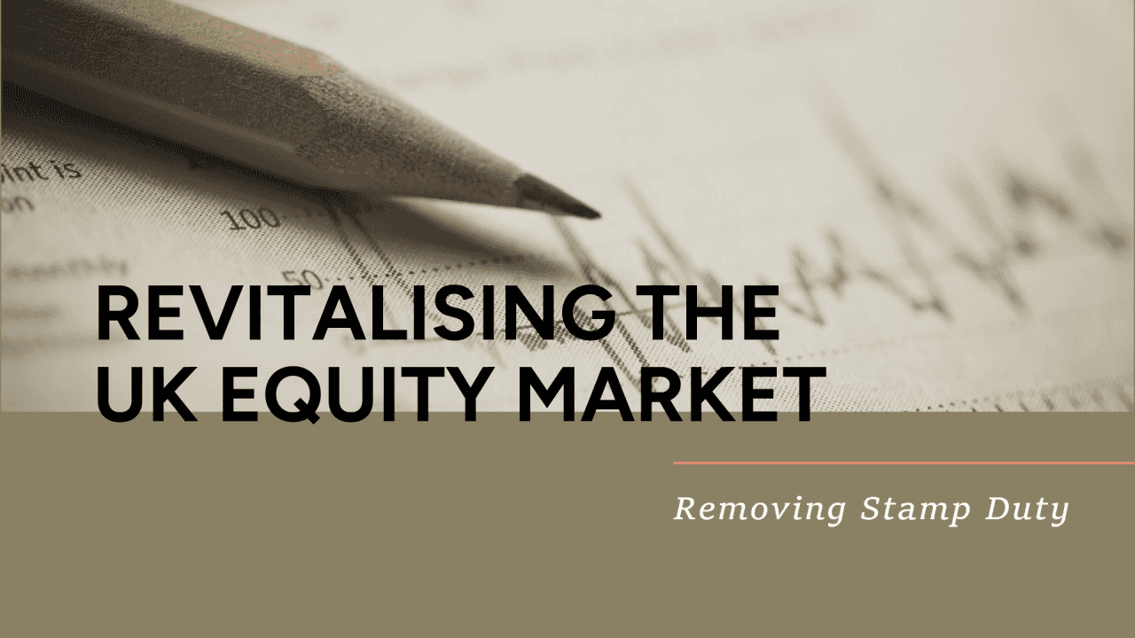 Now Let’s Remove Stamp Duty: Revitalising the UK Equity Market